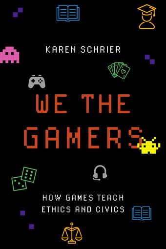 We the Gamers How Games Teach Ethics and Civics book cover