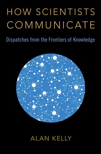 How Scientists Communicate Dispatches from the Frontiers of Knowledge book cover