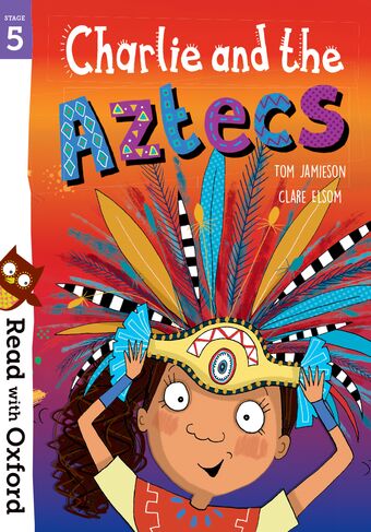 Read with Oxford: Stage 5. Charlie and the Aztecs book cover