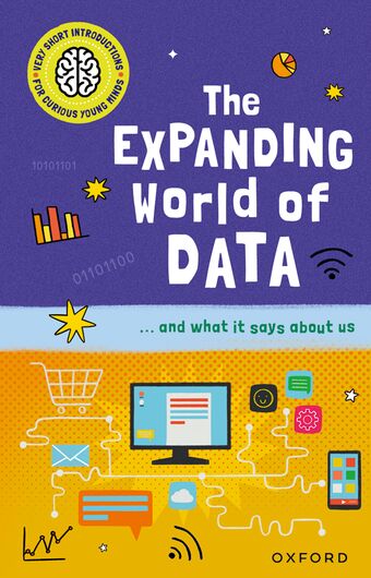 Very Short Introductions for Curious Young Minds: The Expanding World of Data book cover