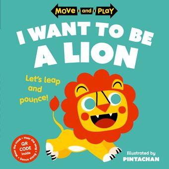Move and Play: I Want to Be a Lion book cover