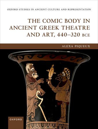 The Comic Body in Ancient Greek Theatre and Art, 440-320 BCE book cover