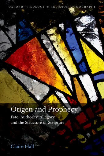 Origen and Prophecy Fate Authority Allegory and the Structure of Scripture book cover
