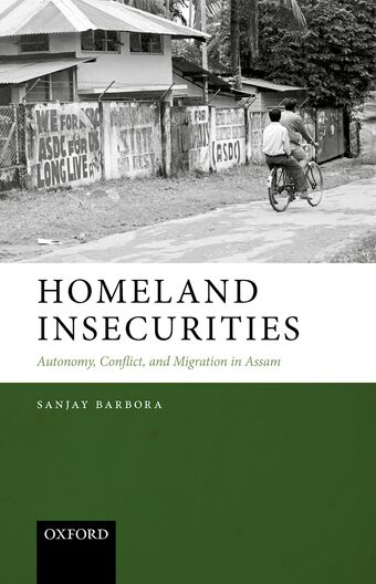 Homeland Insecurities Autonomy, Conflict, and Migration in Assam book cover