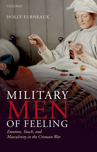 Military Men of Feeling Emotion Touch and Masculinity in the Crimean War book cover