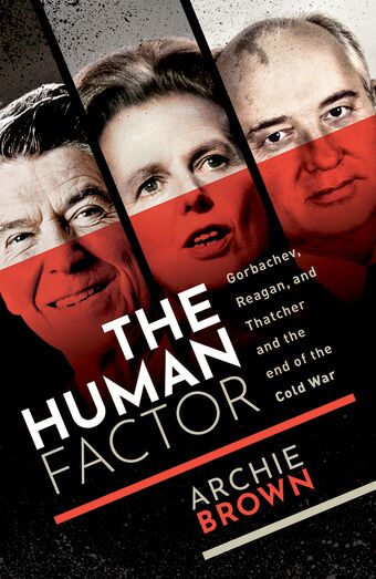 The Human Factor Gorbachev, Reagan, and Thatcher and the End of the Cold War book cover