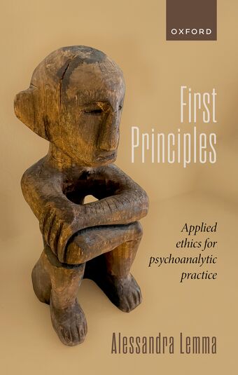 First Principles An Essay in Applied Ethics for Psychoanalytic Practitioners book cover