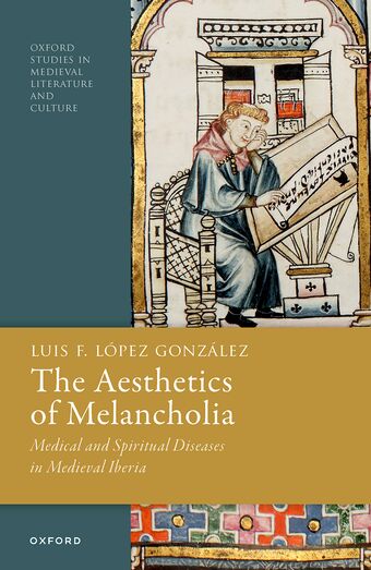 The Aesthetics of Melancholia Medical and Spiritual Diseases in Medieval Iberia book cover
