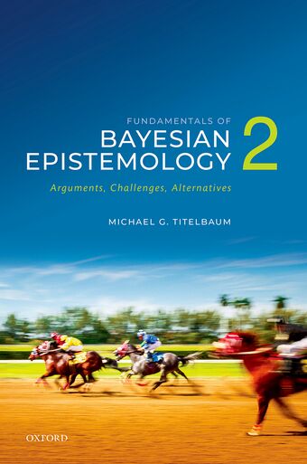 Fundamentals of Bayesian Epistemology 2 Arguments, Challenges, Alternatives book cover