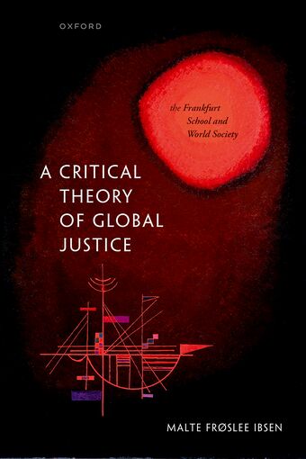 A Critical Theory of Global Justice The Frankfurt School and World Society book cover