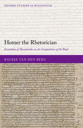 Homer the Rhetorician Eustathios of Thessalonike on the Composition of the Iliad book cover