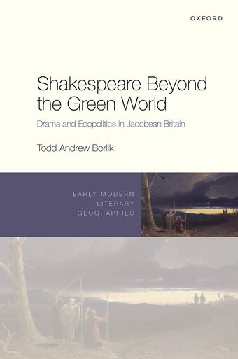 Shakespeare Beyond the Green World Drama and Ecopolitics in Jacobean Britain book cover