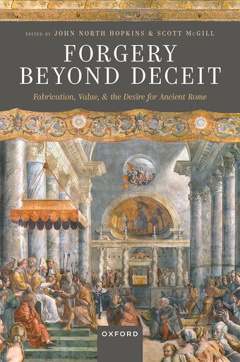 Forgery Beyond Deceit Fabrication Value and the Desire for Ancient Rome book cover