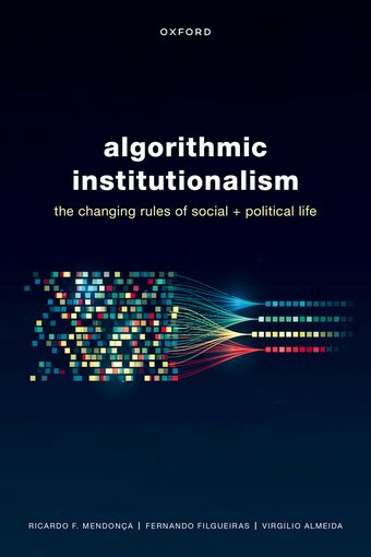 Algorithmic Institutionalism The Changing Rules of Social and Political Life book cover
