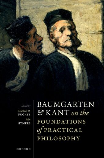 Baumgarten and Kant on the Foundations of Practical Philosophy book cover