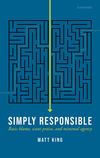 Simply Responsible Basic Blame, Scant Praise, and Minimal Agency book cover