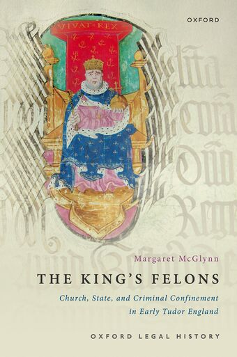 The King's Felons Church State and Criminal Confinement in Early Tudor England book cover