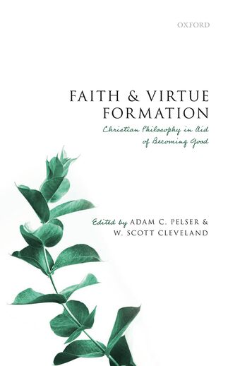 Faith and Virtue Formation Christian Philosophy in Aid of Becoming Good book cover
