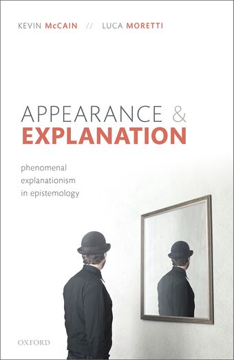Appearance and Explanation Phenomenal Explanationism in Epistemology book cover