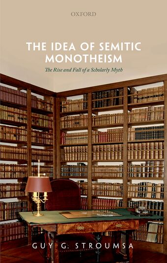 The Idea of Semitic Monotheism The Rise and Fall of a Scholarly Myth book cover