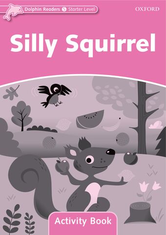 Dolphin Readers Starter Level Silly Squirrel Activity Book book cover