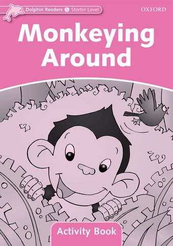 Dolphin Readers Starter Level Level Monkeying Around Activity Book book cover
