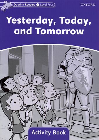 Dolphin Readers Level 4 Yesterday, Today and Tomorrow Activity Book book cover