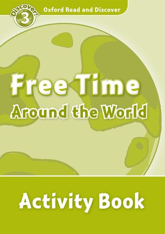 Oxford Read and Discover 3 Free Time Around the World Activity Book book cover