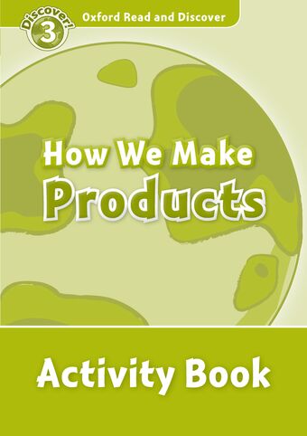 Oxford Read and Discover 3 How We Make Products Activity Book book cover