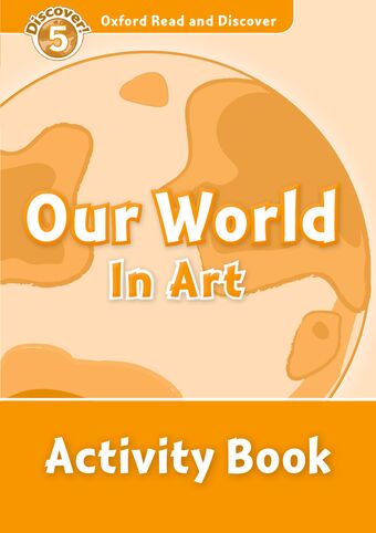 Oxford Read and Discover 5 Our World in Art Activity Book book cover