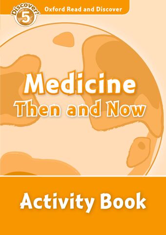 Oxford Read and Discover 5 Medicine Then and Now Activity Book book cover