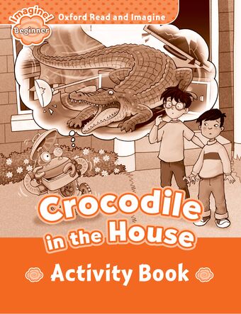 Oxford Read and Imagine Beginner Crocodile in the House Activity Book book cover