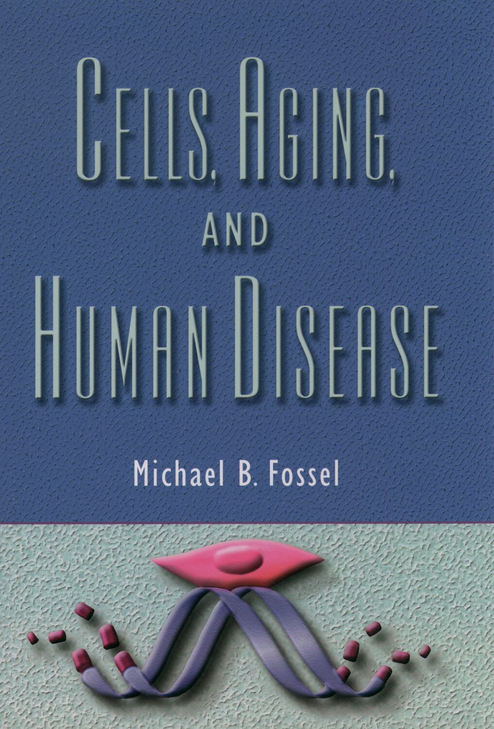 Cells, Aging, and Human Disease book cover