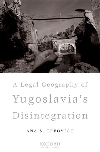 A Legal Geography of Yugoslavia's Disintegration book cover