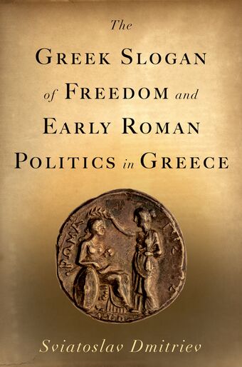 The Greek Slogan of Freedom and Early Roman Politics in Greece book cover