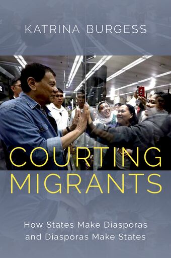 Courting Migrants How States Make Diasporas and Diasporas Make States book cover