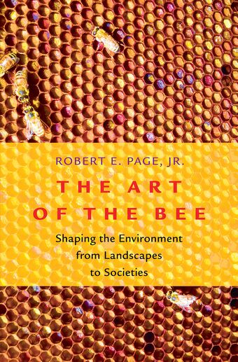 The Art of the Bee Shaping the Environment from Landscapes to Societies book cover