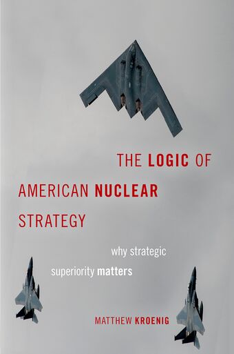 The Logic of American Nuclear Strategy Why Strategic Superiority Matters book cover
