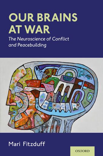 Our Brains at War The Neuroscience of Conflict and Peacebuilding book cover