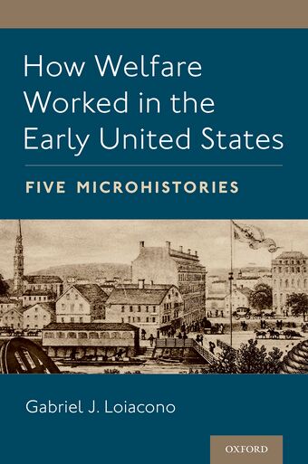 How Welfare Worked in the Early United States Five Microhistories book cover