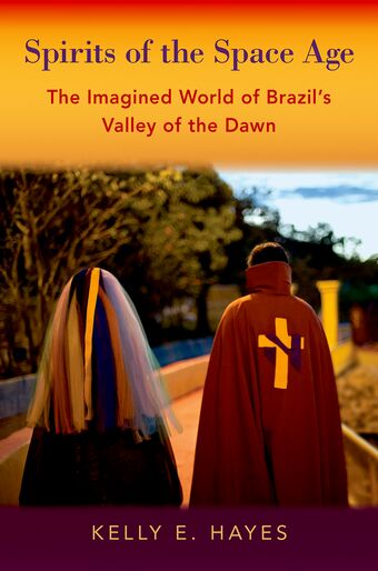Spirits of the Space Age The Imagined World of Brazil's Valley of the Dawn book cover
