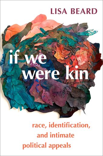 If We Were Kin Race, Identification, and Intimate Political Appeals book cover