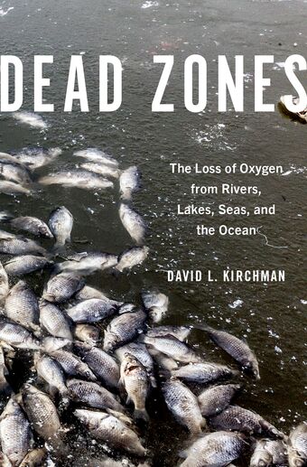 Dead Zones The Loss of Oxygen from Rivers, Lakes, Seas, and the Ocean book cover