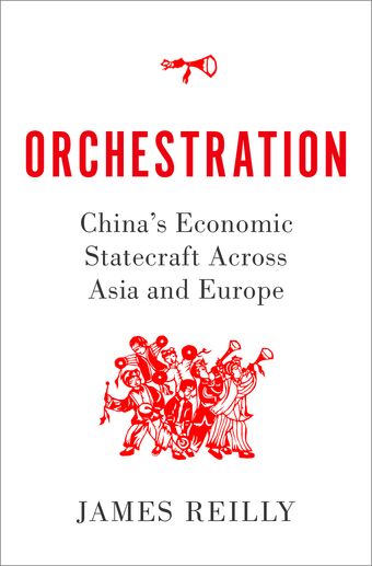 Orchestration China's Economic Statecraft Across Asia and Europe book cover