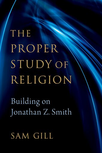 The Proper Study of Religion After Jonathan Z. Smith book cover