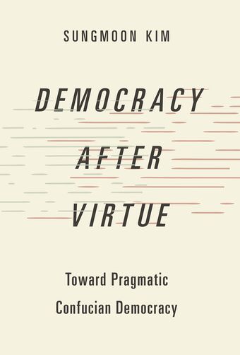 Democracy after Virtue Toward Pragmatic Confucian Democracy book cover