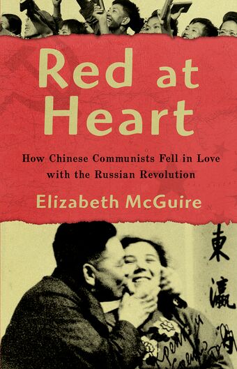 Red at Heart How Chinese Communists Fell in Love with the Russian Revolution book cover