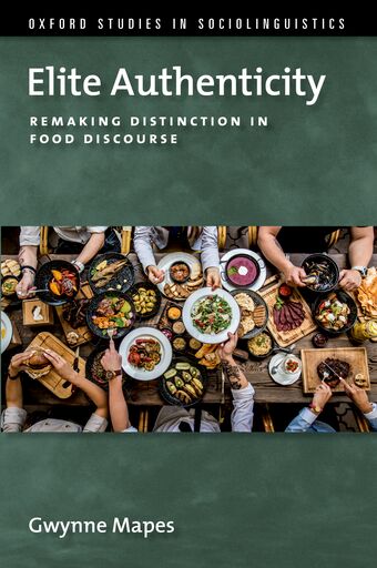 Elite Authenticity Remaking Distinction in Food Discourse book cover
