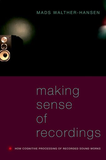 Making Sense of Recordings How Cognitive Processing of Recorded Sound Works book cover
