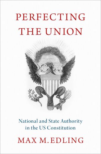Perfecting the Union National and State Authority in the US Constitution book cover